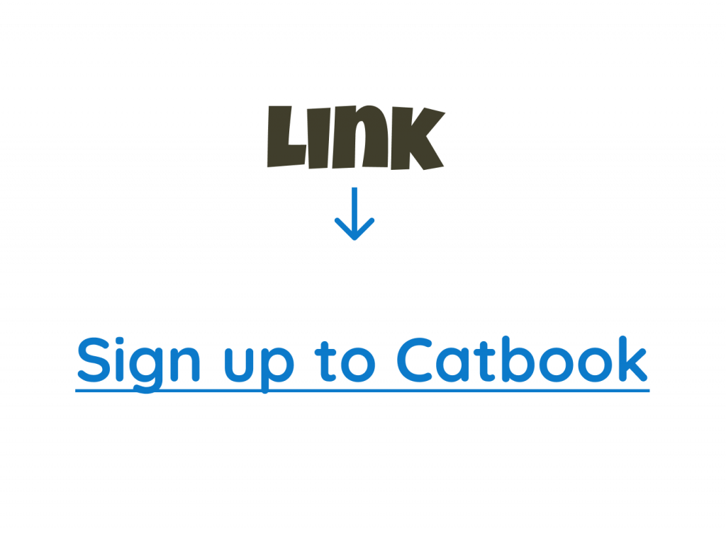 An example of a link. Blue and underlined text that reads: "Sign up to Catbook".