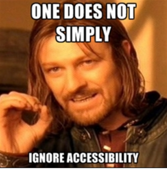 Boromir meme. Text reads One does not simply ignore accessibility